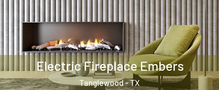 Electric Fireplace Embers Tanglewood - TX