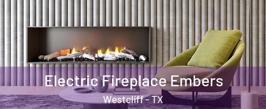 Electric Fireplace Embers Westcliff - TX