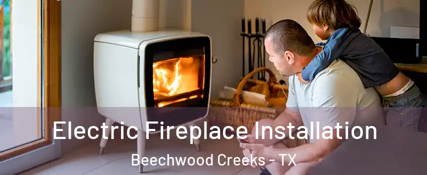 Electric Fireplace Installation Beechwood Creeks - TX