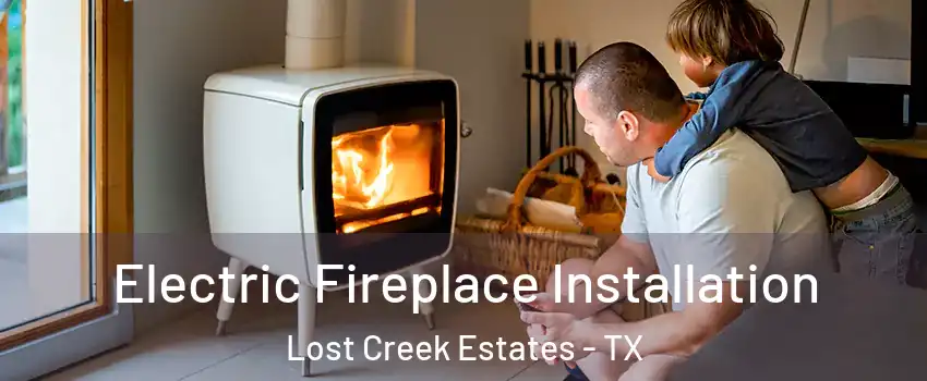 Electric Fireplace Installation Lost Creek Estates - TX