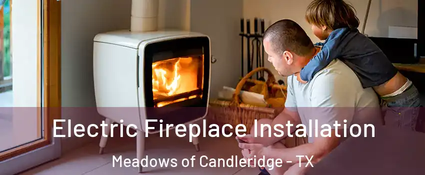 Electric Fireplace Installation Meadows of Candleridge - TX