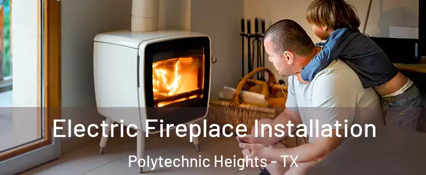 Electric Fireplace Installation Polytechnic Heights - TX