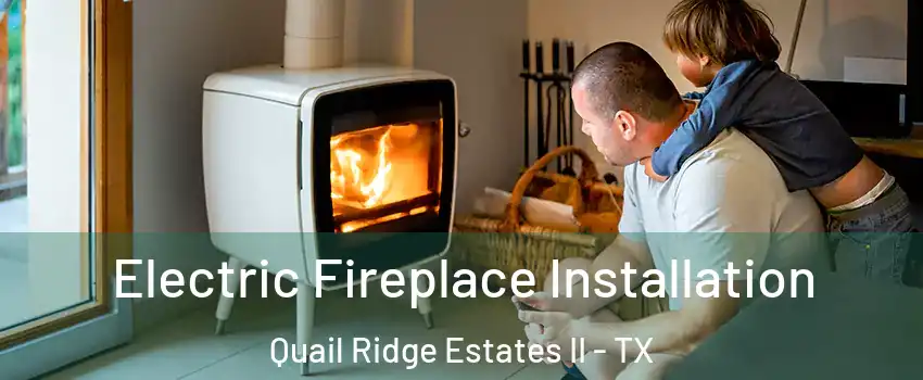Electric Fireplace Installation Quail Ridge Estates II - TX