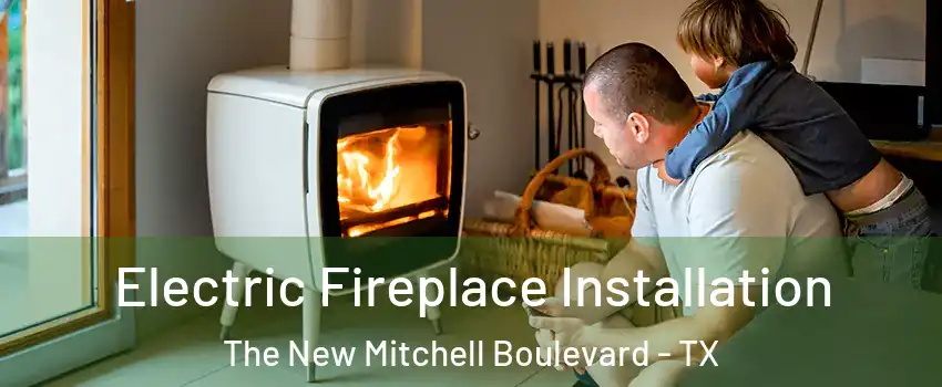 Electric Fireplace Installation The New Mitchell Boulevard - TX