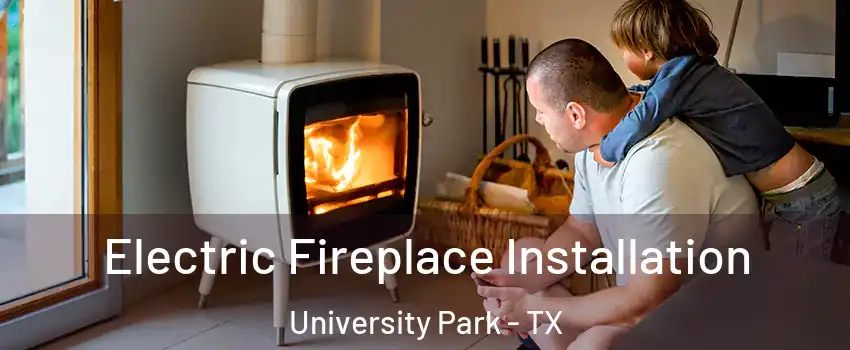 Electric Fireplace Installation University Park - TX