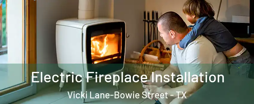 Electric Fireplace Installation Vicki Lane-Bowie Street - TX
