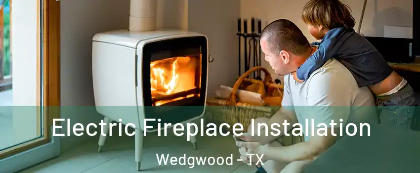 Electric Fireplace Installation Wedgwood - TX