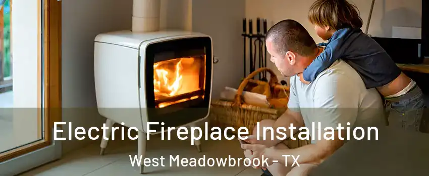 Electric Fireplace Installation West Meadowbrook - TX