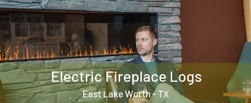 Electric Fireplace Logs East Lake Worth - TX