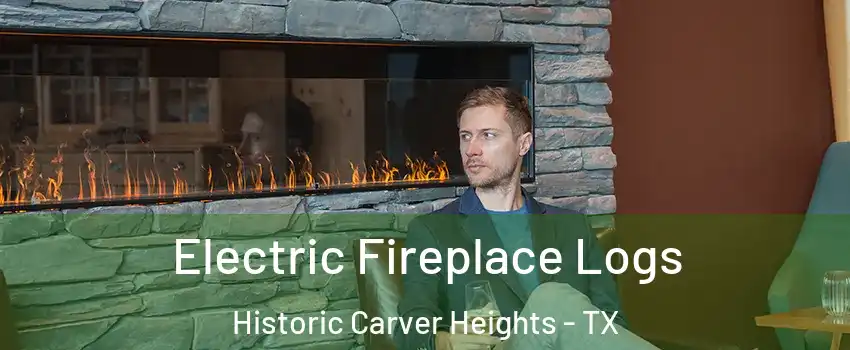 Electric Fireplace Logs Historic Carver Heights - TX