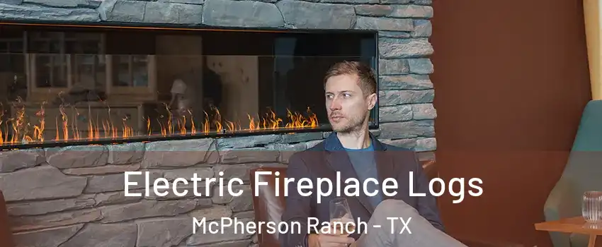 Electric Fireplace Logs McPherson Ranch - TX