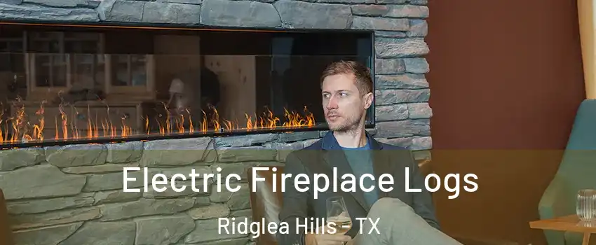 Electric Fireplace Logs Ridglea Hills - TX
