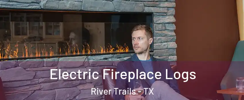 Electric Fireplace Logs River Trails - TX