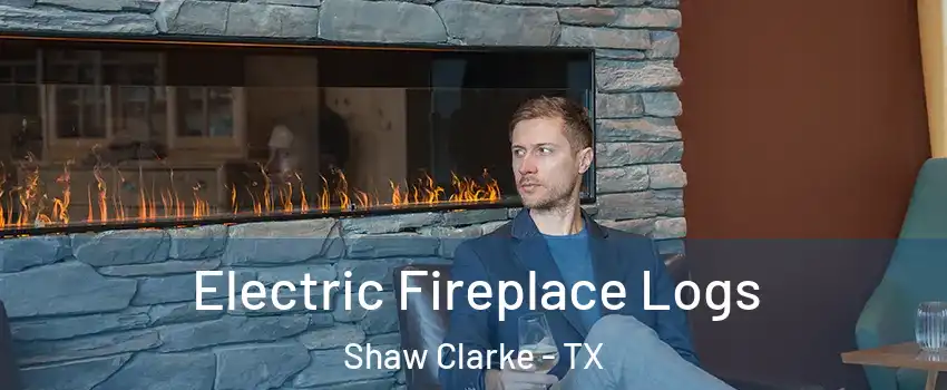 Electric Fireplace Logs Shaw Clarke - TX