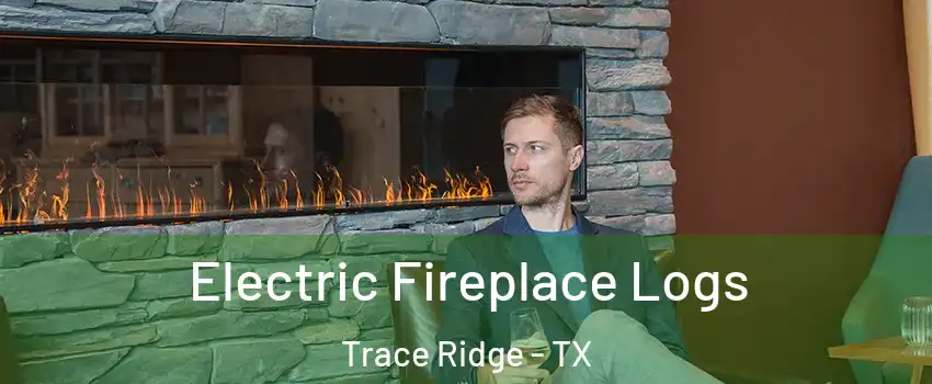 Electric Fireplace Logs Trace Ridge - TX