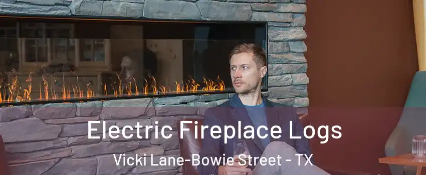 Electric Fireplace Logs Vicki Lane-Bowie Street - TX