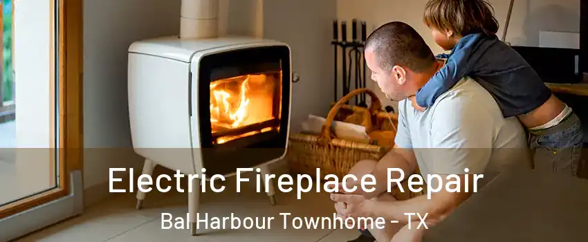 Electric Fireplace Repair Bal Harbour Townhome - TX