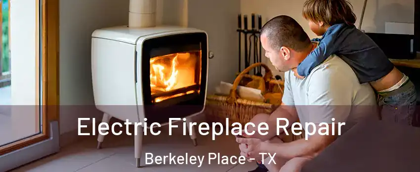 Electric Fireplace Repair Berkeley Place - TX