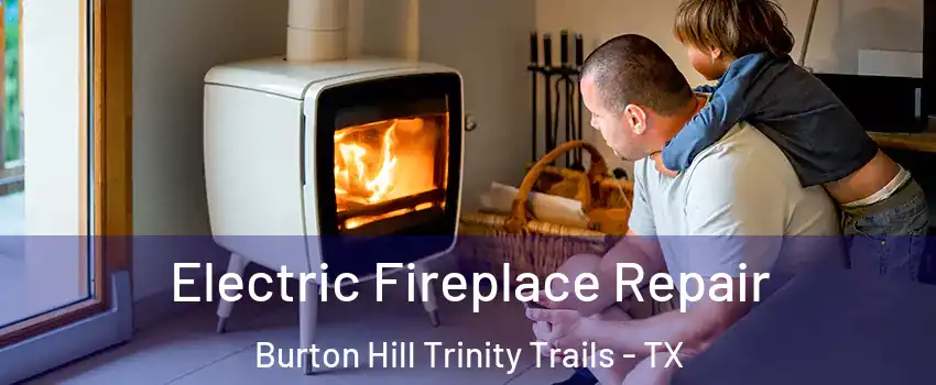Electric Fireplace Repair Burton Hill Trinity Trails - TX
