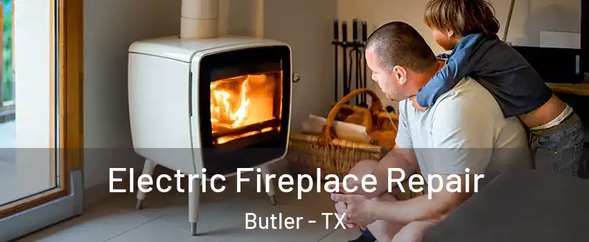 Electric Fireplace Repair Butler - TX