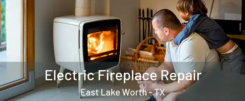Electric Fireplace Repair East Lake Worth - TX