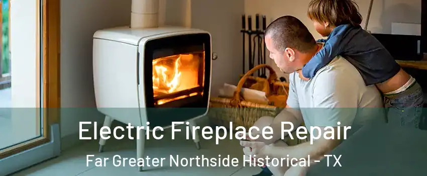 Electric Fireplace Repair Far Greater Northside Historical - TX