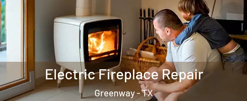 Electric Fireplace Repair Greenway - TX