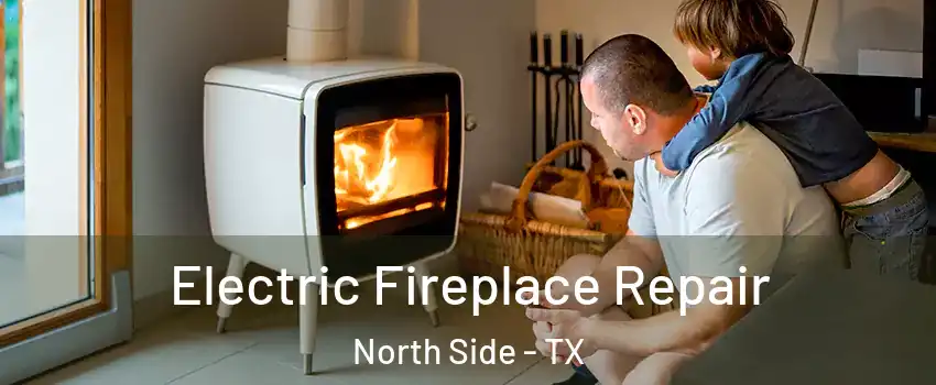 Electric Fireplace Repair North Side - TX