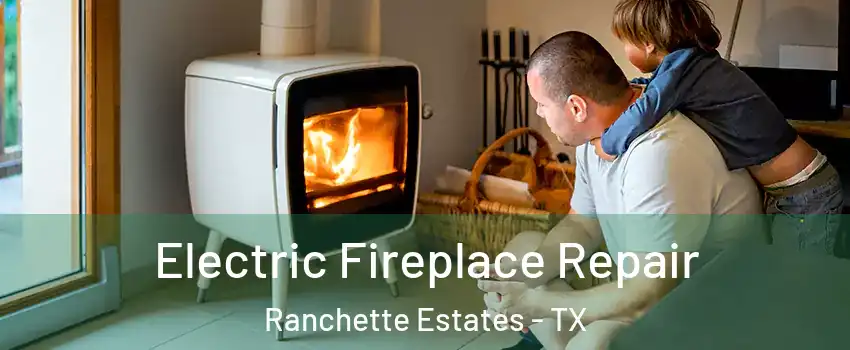Electric Fireplace Repair Ranchette Estates - TX