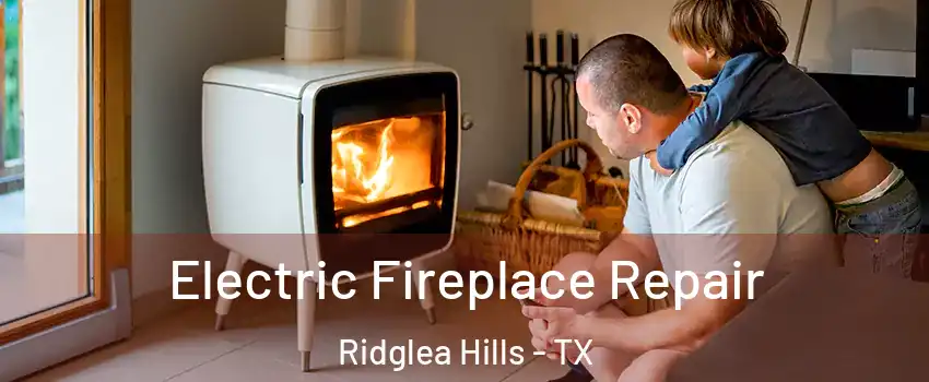 Electric Fireplace Repair Ridglea Hills - TX
