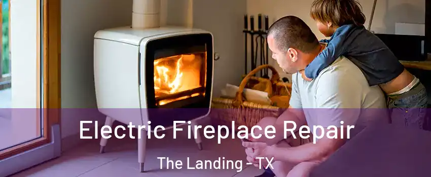 Electric Fireplace Repair The Landing - TX