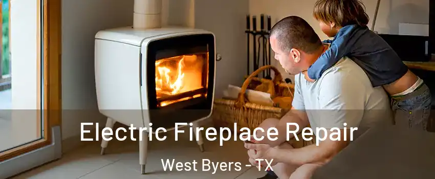 Electric Fireplace Repair West Byers - TX