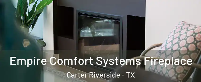 Empire Comfort Systems Fireplace Carter Riverside - TX