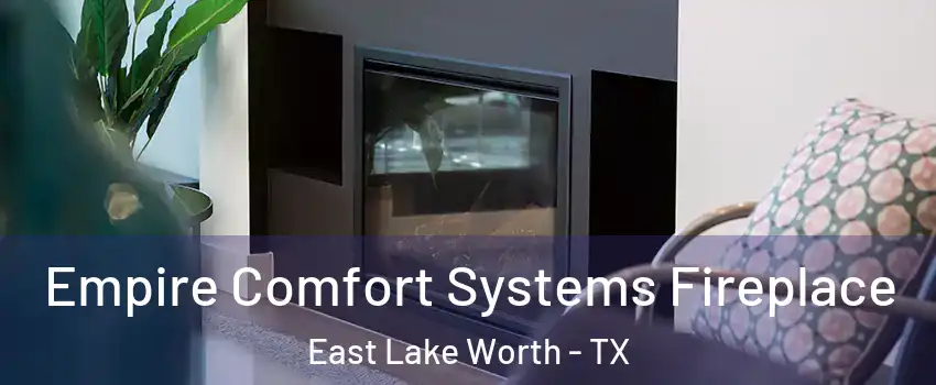 Empire Comfort Systems Fireplace East Lake Worth - TX