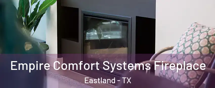 Empire Comfort Systems Fireplace Eastland - TX
