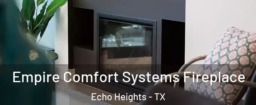 Empire Comfort Systems Fireplace Echo Heights - TX