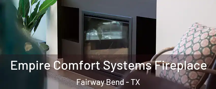 Empire Comfort Systems Fireplace Fairway Bend - TX