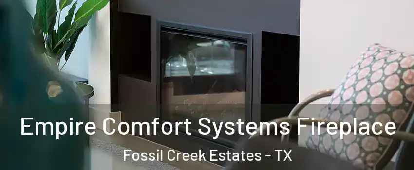 Empire Comfort Systems Fireplace Fossil Creek Estates - TX