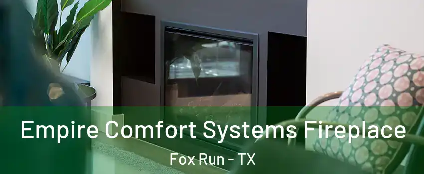 Empire Comfort Systems Fireplace Fox Run - TX