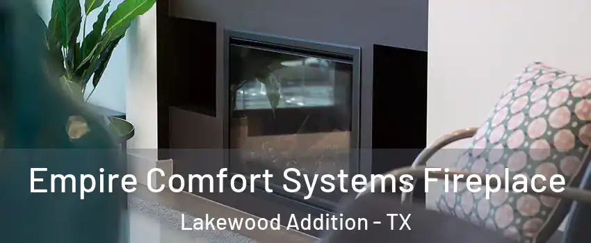 Empire Comfort Systems Fireplace Lakewood Addition - TX