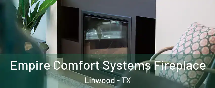 Empire Comfort Systems Fireplace Linwood - TX