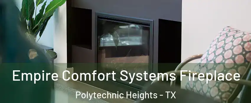 Empire Comfort Systems Fireplace Polytechnic Heights - TX