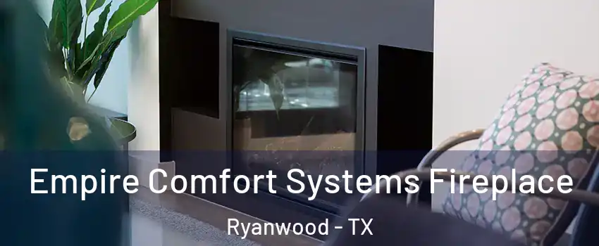 Empire Comfort Systems Fireplace Ryanwood - TX