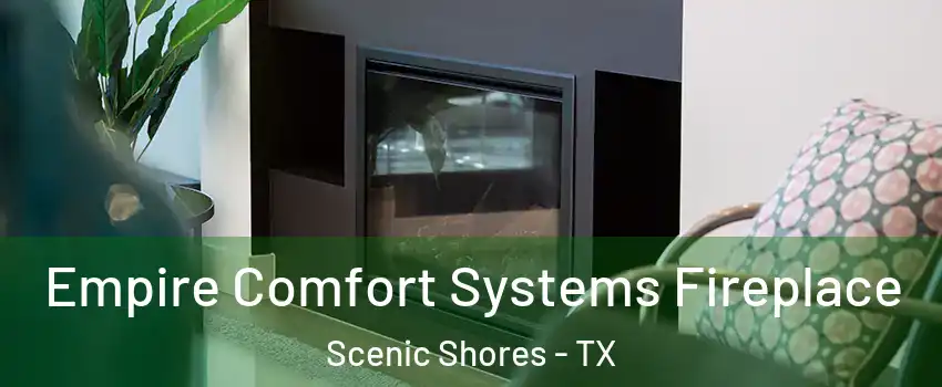 Empire Comfort Systems Fireplace Scenic Shores - TX
