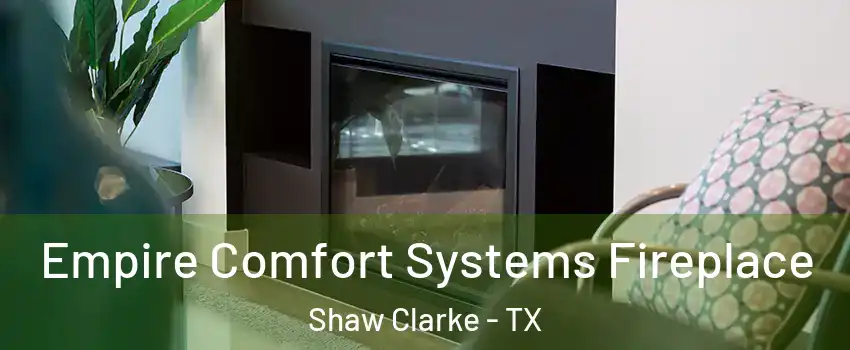 Empire Comfort Systems Fireplace Shaw Clarke - TX