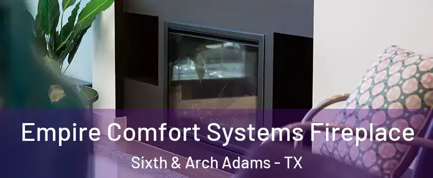 Empire Comfort Systems Fireplace Sixth & Arch Adams - TX