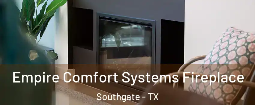 Empire Comfort Systems Fireplace Southgate - TX