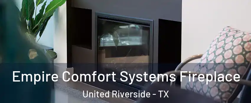 Empire Comfort Systems Fireplace United Riverside - TX