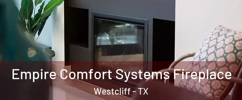Empire Comfort Systems Fireplace Westcliff - TX