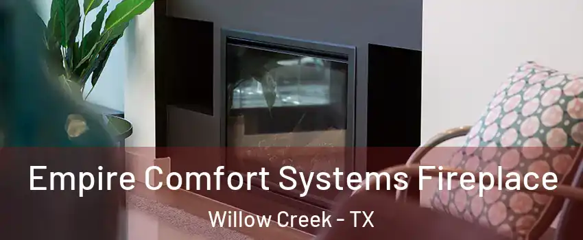 Empire Comfort Systems Fireplace Willow Creek - TX